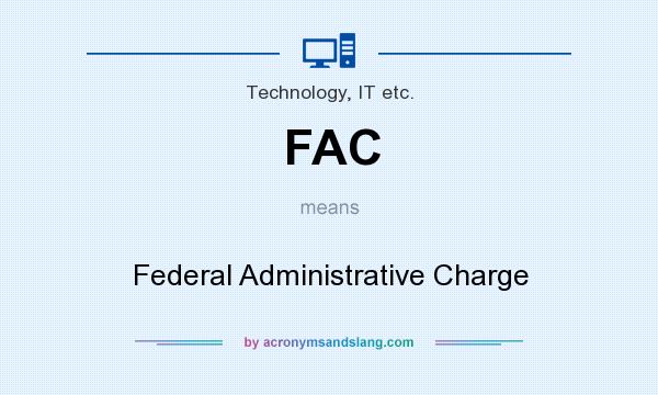 What does FAC mean? It stands for Federal Administrative Charge