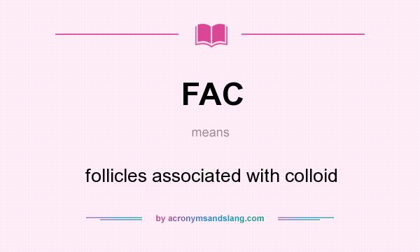 What does FAC mean? It stands for follicles associated with colloid