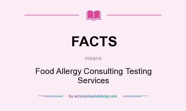 What does FACTS mean? It stands for Food Allergy Consulting Testing Services