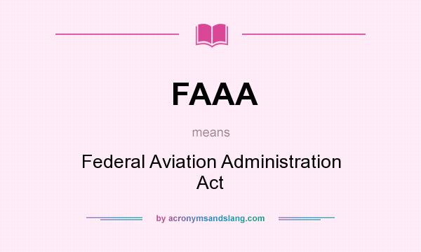 What does FAAA mean? It stands for Federal Aviation Administration Act