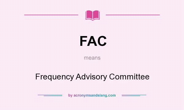 What does FAC mean? It stands for Frequency Advisory Committee