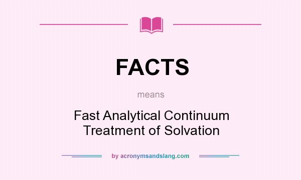 What does FACTS mean? It stands for Fast Analytical Continuum Treatment of Solvation