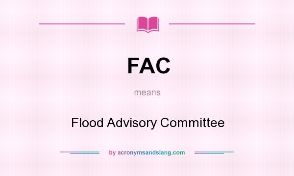What does FAC mean? It stands for Flood Advisory Committee