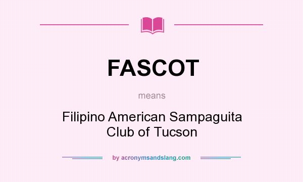 What does FASCOT mean? It stands for Filipino American Sampaguita Club of Tucson
