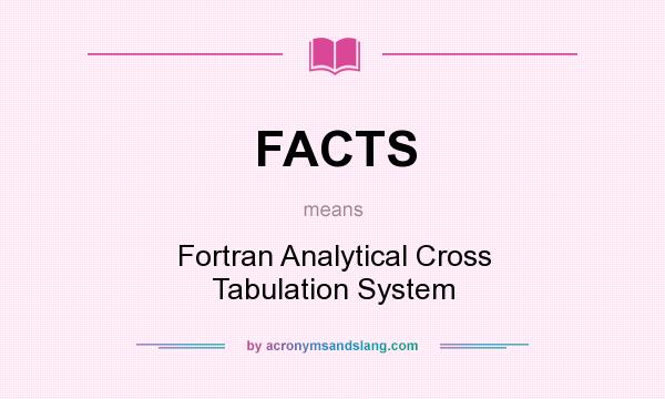 What does FACTS mean? It stands for Fortran Analytical Cross Tabulation System