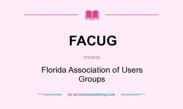What does FACUG mean? It stands for Florida Association of Users Groups