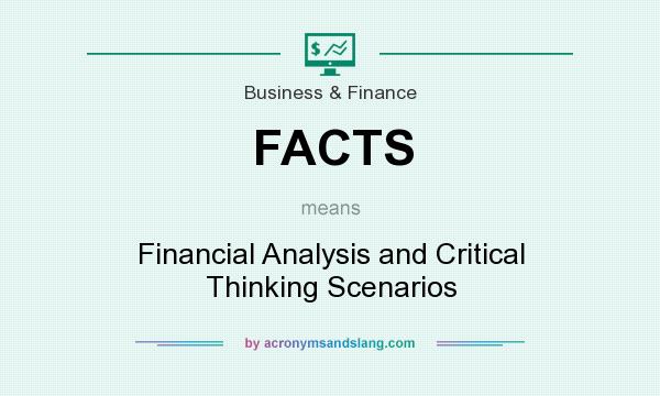 What does FACTS mean? It stands for Financial Analysis and Critical Thinking Scenarios