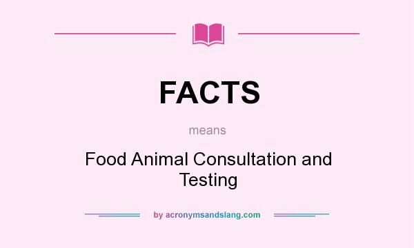 What does FACTS mean? It stands for Food Animal Consultation and Testing