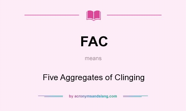 What does FAC mean? It stands for Five Aggregates of Clinging