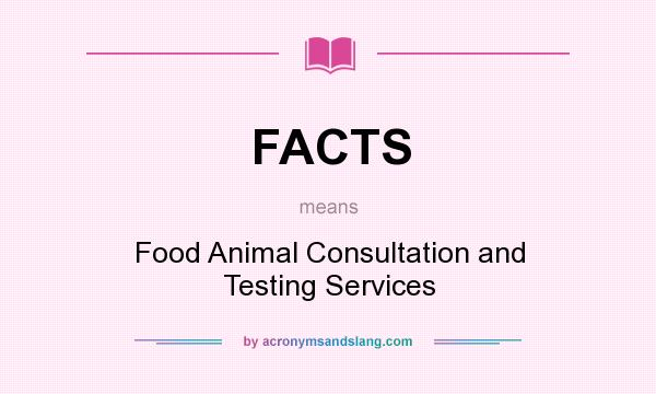 What does FACTS mean? It stands for Food Animal Consultation and Testing Services