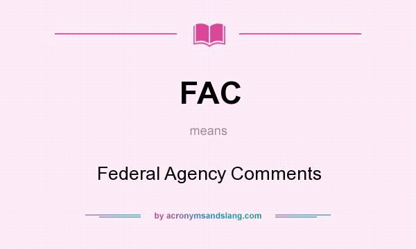 What does FAC mean? It stands for Federal Agency Comments