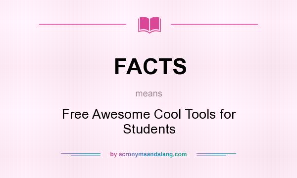 What does FACTS mean? It stands for Free Awesome Cool Tools for Students