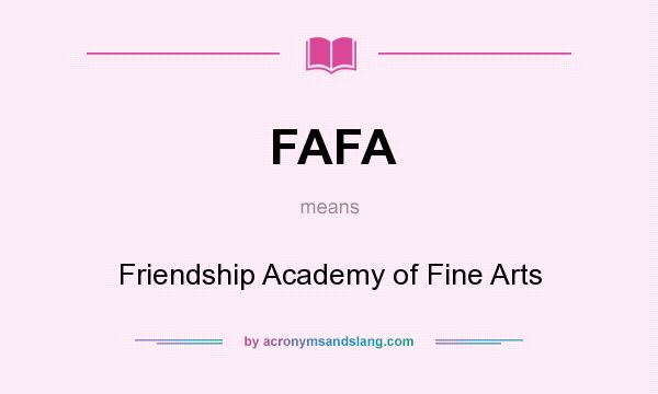 What does FAFA mean? It stands for Friendship Academy of Fine Arts
