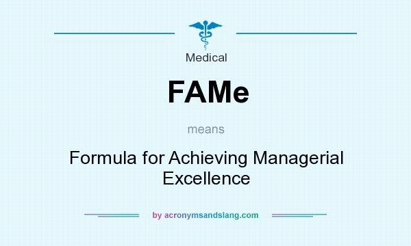 What does FAMe mean? It stands for Formula for Achieving Managerial Excellence
