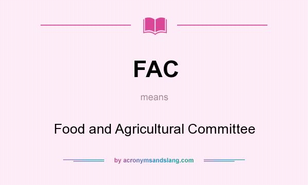 What does FAC mean? It stands for Food and Agricultural Committee
