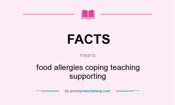 What does FACTS mean? It stands for food allergies coping teaching supporting