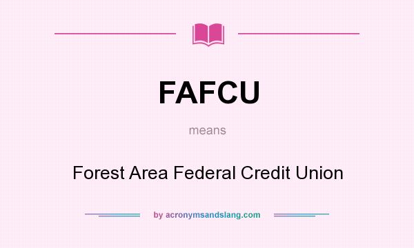 What does FAFCU mean? It stands for Forest Area Federal Credit Union