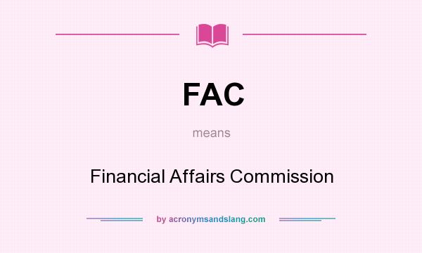 What does FAC mean? It stands for Financial Affairs Commission