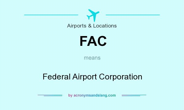 What does FAC mean? It stands for Federal Airport Corporation