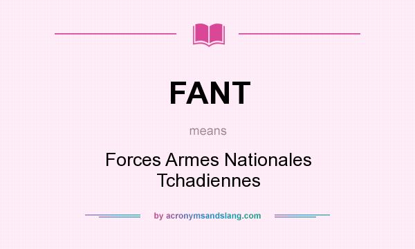 What does FANT mean? It stands for Forces Armes Nationales Tchadiennes