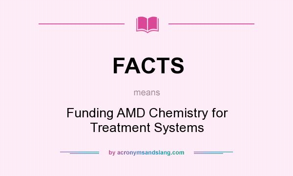 What does FACTS mean? It stands for Funding AMD Chemistry for Treatment Systems