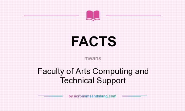 What does FACTS mean? It stands for Faculty of Arts Computing and Technical Support