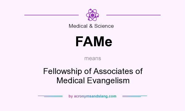 What does FAMe mean? It stands for Fellowship of Associates of Medical Evangelism