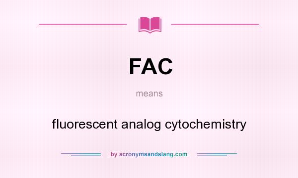 What does FAC mean? It stands for fluorescent analog cytochemistry