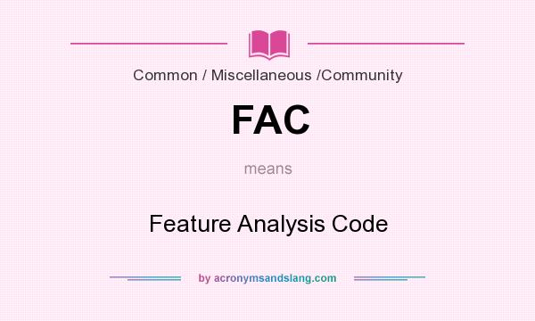 What does FAC mean? It stands for Feature Analysis Code