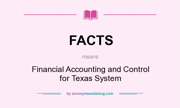 What does FACTS mean? It stands for Financial Accounting and Control for Texas System