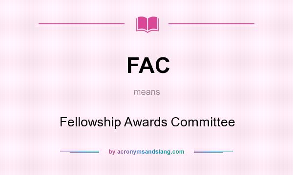 What does FAC mean? It stands for Fellowship Awards Committee