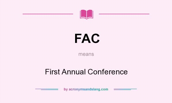 What does FAC mean? It stands for First Annual Conference
