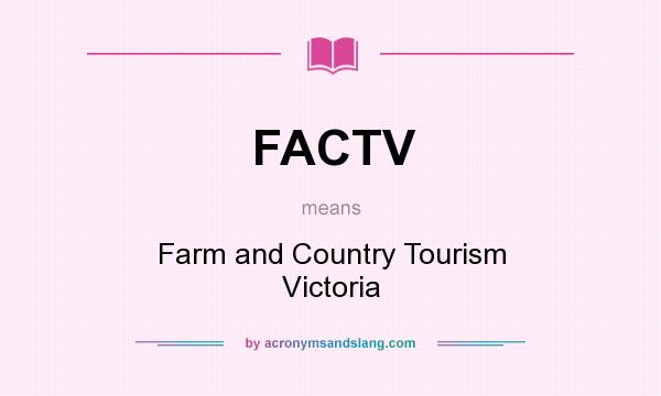 What does FACTV mean? It stands for Farm and Country Tourism Victoria