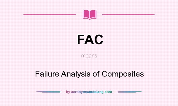 What does FAC mean? It stands for Failure Analysis of Composites