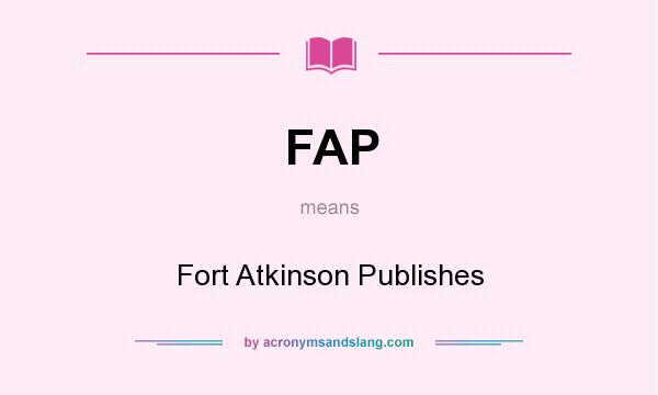 What does FAP mean? It stands for Fort Atkinson Publishes