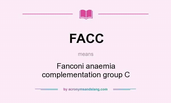 What does FACC mean? It stands for Fanconi anaemia complementation group C