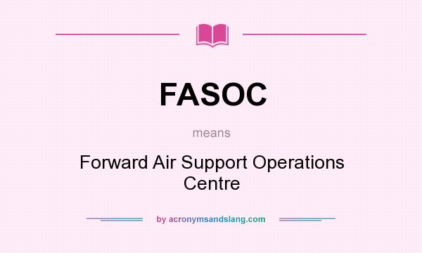 What does FASOC mean? It stands for Forward Air Support Operations Centre