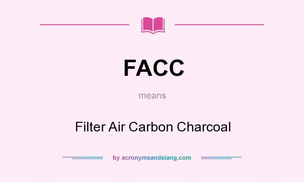 What does FACC mean? It stands for Filter Air Carbon Charcoal