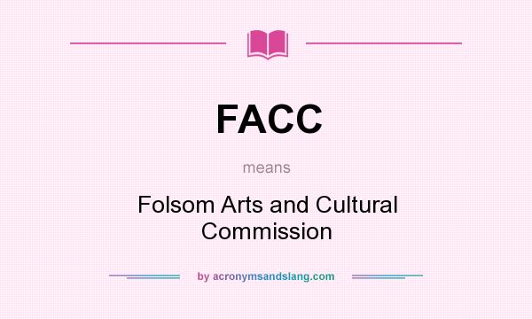 What does FACC mean? It stands for Folsom Arts and Cultural Commission