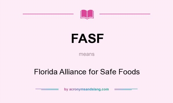 What does FASF mean? It stands for Florida Alliance for Safe Foods