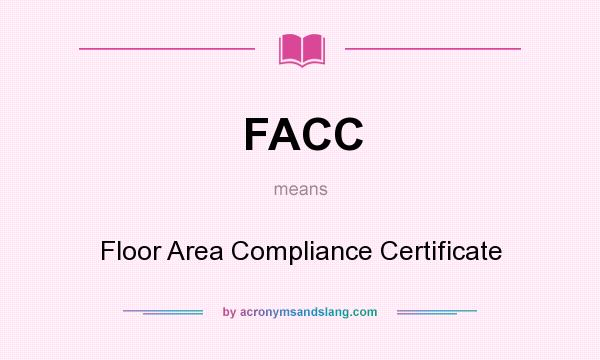 What does FACC mean? It stands for Floor Area Compliance Certificate
