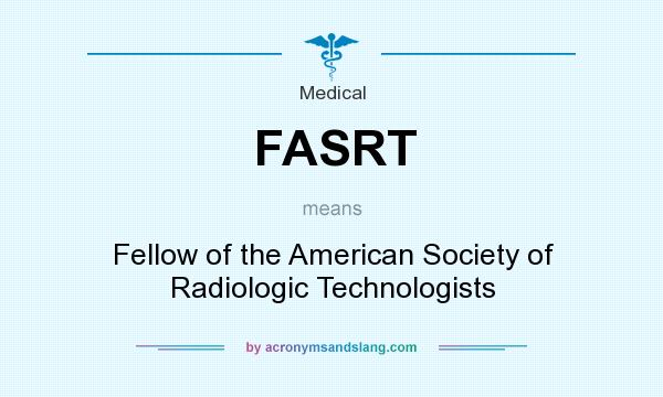 What does FASRT mean? It stands for Fellow of the American Society of Radiologic Technologists