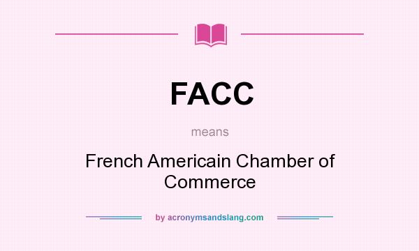 What does FACC mean? It stands for French Americain Chamber of Commerce