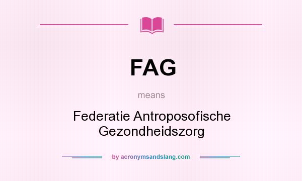 What does FAG mean? It stands for Federatie Antroposofische Gezondheidszorg