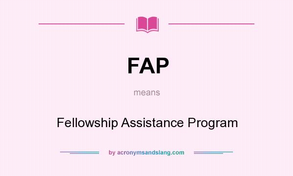 What does FAP mean? It stands for Fellowship Assistance Program