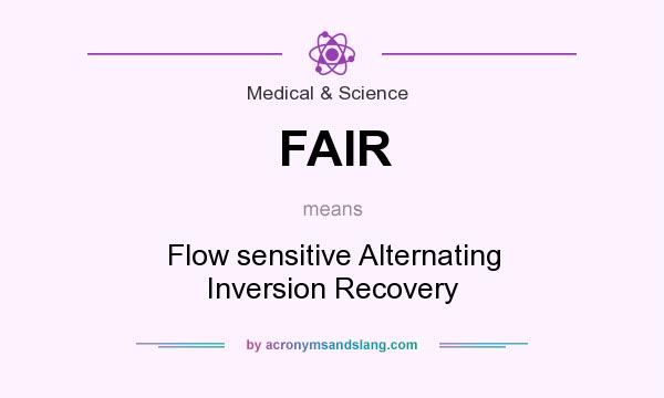 What does FAIR mean? It stands for Flow sensitive Alternating Inversion Recovery