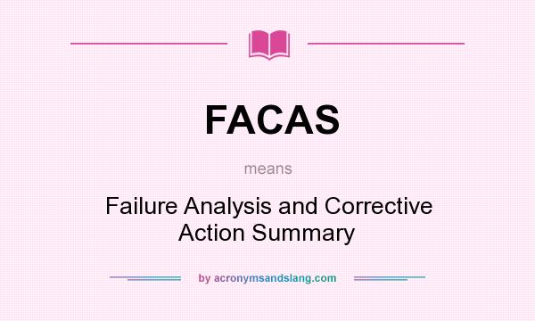 What does FACAS mean? It stands for Failure Analysis and Corrective Action Summary