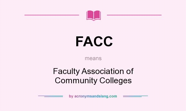 What does FACC mean? It stands for Faculty Association of Community Colleges