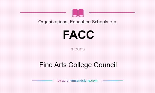 What does FACC mean? It stands for Fine Arts College Council