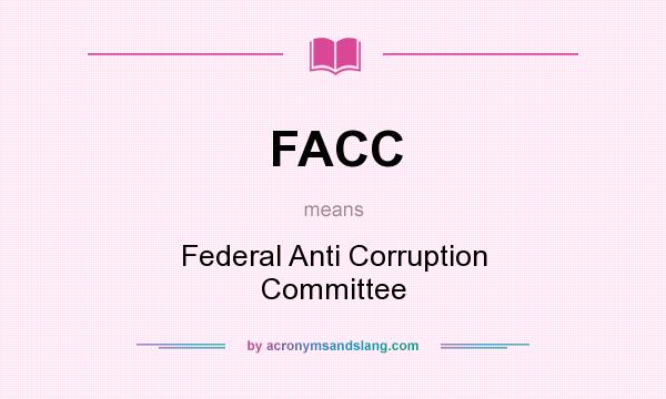 What does FACC mean? It stands for Federal Anti Corruption Committee